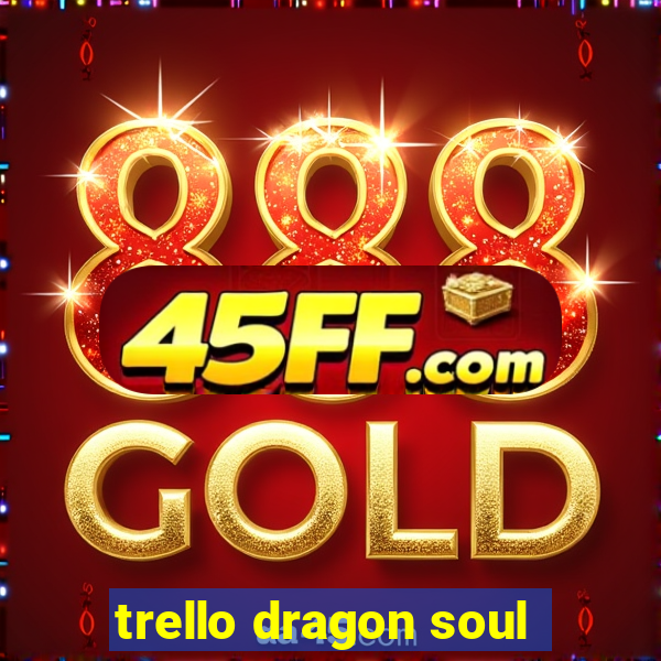 trello dragon soul